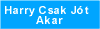 <FONT face=Arial,Helvetica><FONT color=#ff9900 size=+3 face=Arial, Helvetica>Harry Csak Jót Akar</FONT>