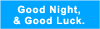 Good Night, and Good Luck.